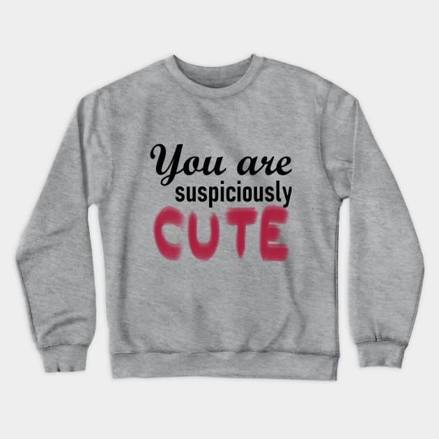 You are suspiciously cute Crewneck Sweatshirt by Lisartpalafox
